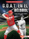 Cover image for G.O.A.T. en el béisbol (Baseball's G.O.A.T.)